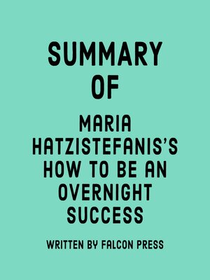 cover image of Summary of Maria Hatzistefanis's How to Be an Overnight Success